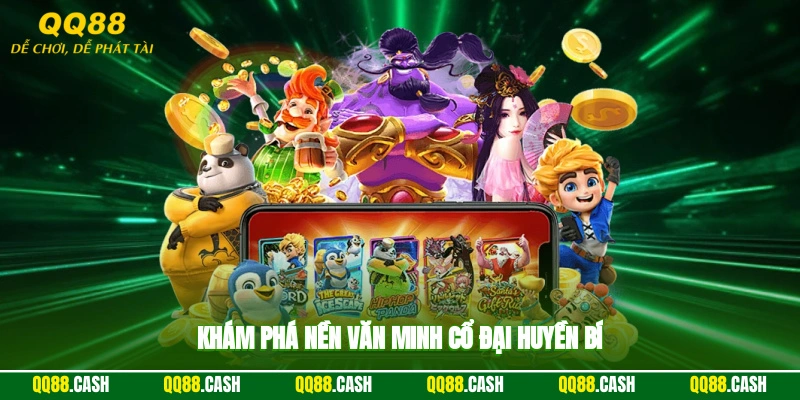 Khám phá nền văn minh cổ đại huyền bí