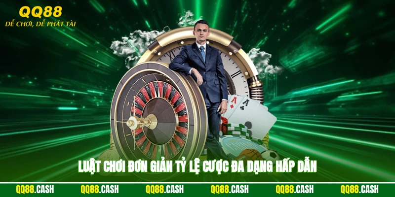 Luật chơi đơn giản, tỷ lệ cược đa dạng hấp dẫn