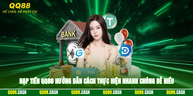 Nạp Tiền QQ88 - Hướng Dẫn Cách Thực Hiện Nhanh Chóng Dễ Hiểu