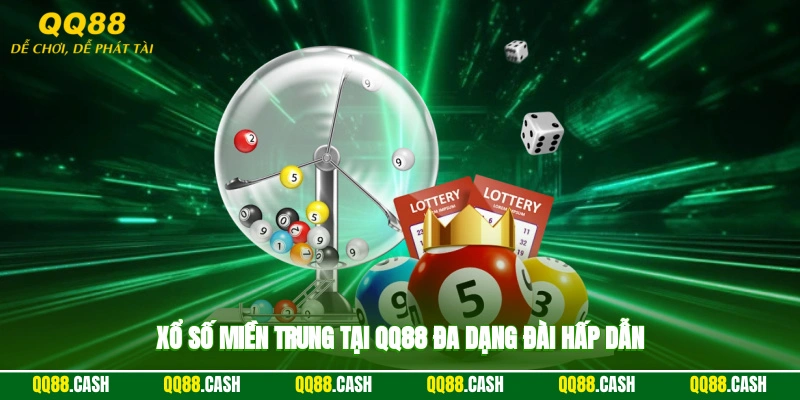 Xổ số miền Trung tại QQ88 đa dạng đài hấp dẫn